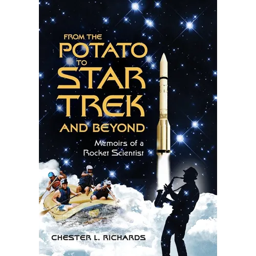 From The Potato to Star Trek and Beyond: Memoirs of a Rocket Scientist - Hardcover
