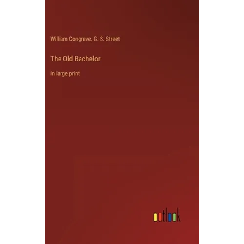 The Old Bachelor: in large print - Hardcover