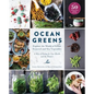 Ocean Greens: Explore the World of Edible Seaweed and Sea Vegetables: A Way of Eating for Your Health and the Planet's - Hardcover