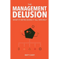 The Management Delusion: What if we're doing it all wrong? - Paperback
