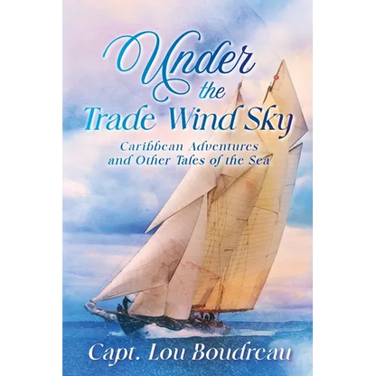 Under the Trade Wind Sky: Caribbean Adventures and Other Tales of the Sea - Paperback