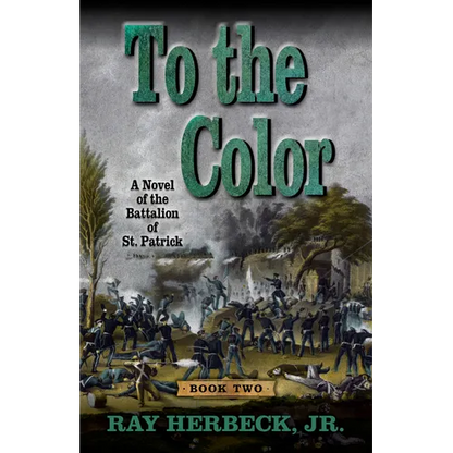 To the Color: A Novel of the Battalion of St. Patrick - Library Binding
