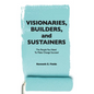 Visionaries, Builders, and Sustainers: The people you need to make change succeed - Paperback