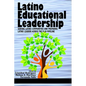 Latino Educational Leadership: Serving Latino Communities and Preparing Latinx Leaders Across the P-20 Pipeline - Hardcover