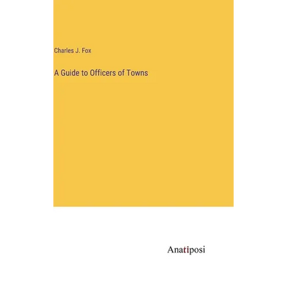 A Guide to Officers of Towns - Hardcover