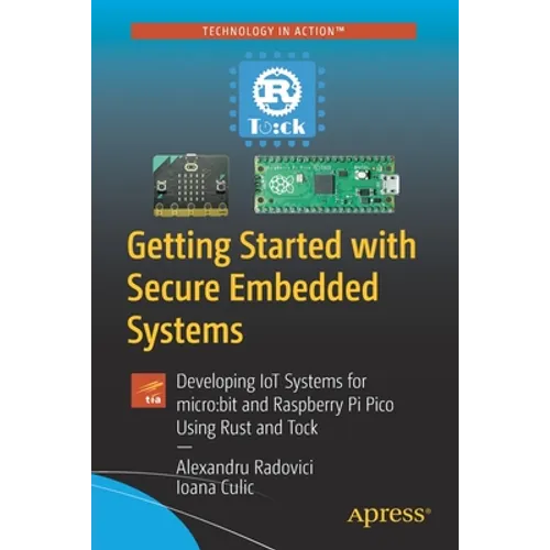 Getting Started with Secure Embedded Systems: Developing Iot Systems for Micro: Bit and Raspberry Pi Pico Using Rust and Tock - Paperback