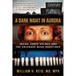 A Dark Night in Aurora: Inside James Holmes and the Colorado Mass Shootings - Hardcover