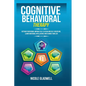 Cognitive Behavioral Therapy: Retrain Your Brain, Improve Self-Esteem and Self-Discipline, Learn Emotional Intelligence and Change Your Life - Paperback