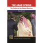 The Arab Spring: The Failure of the Obama Doctrine - Hardcover
