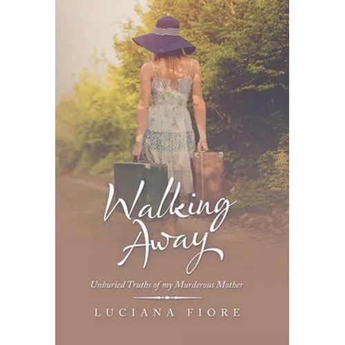 Walking Away: Unburied Truths of My Murderous Mother - Hardcover