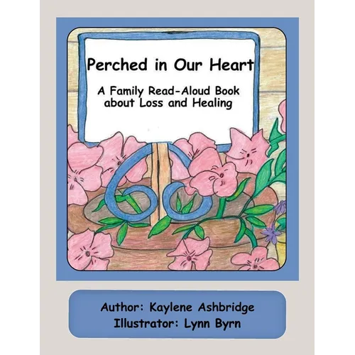 Perched in Our Heart: A Family Read-Aloud Book about Loss and Healing - Paperback