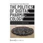 The Politics of Digital Pharmacology: Exploring the Craft of Collective Care - Paperback