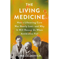 The Living Medicine: How a Lifesaving Cure Was Nearly Lost--And Why It Will Rescue Us When Antibiotics Fail - Hardcover