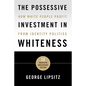 The Possessive Investment in Whiteness: How White People Profit from Identity Politics - Paperback