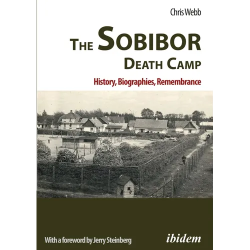 The Sobibor Death Camp: History, Biographies, Remembrance - Paperback