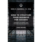 How to Structure Your Business for Success: Choosing the Correct Legal Structure for Your Business - Hardcover