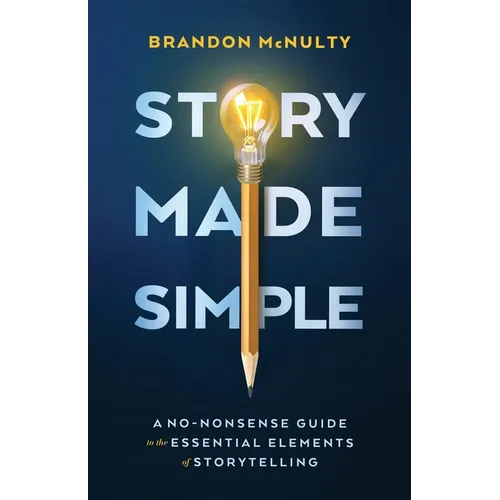 Story Made Simple: A No-Nonsense Guide to the Essential Elements of Storytelling - Paperback