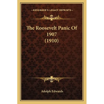 The Roosevelt Panic Of 1907 (1910) - Paperback