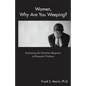 Women, Why Are You Weeping?: Examining the Churches Response to Domestic Violence - Paperback