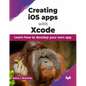 Creating IOS Apps with Xcode: Learn How to Develop Your Own App - Paperback
