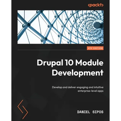 Drupal 10 Module Development - Fourth Edition: Develop and deliver engaging and intuitive enterprise-level apps - Paperback