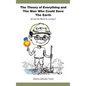 The Theory of Everything and the Man Who Could Save the Earth: All But the World Is Loving 2 - Hardcover