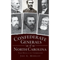 Confederate Generals of North Carolina: Tar Heels in Command - Hardcover