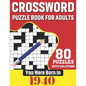 You Were Born In 1940: Crossword Puzzle Book For Adults: 80 Large Print Unique Crossword Challenging Brain Puzzles Book With Solutions For Ad - Paperback