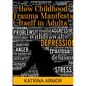 How Childhood Trauma Manifests Itself In Adults - Paperback