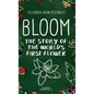 Bloom: The Story of the World's First Flower - Hardcover