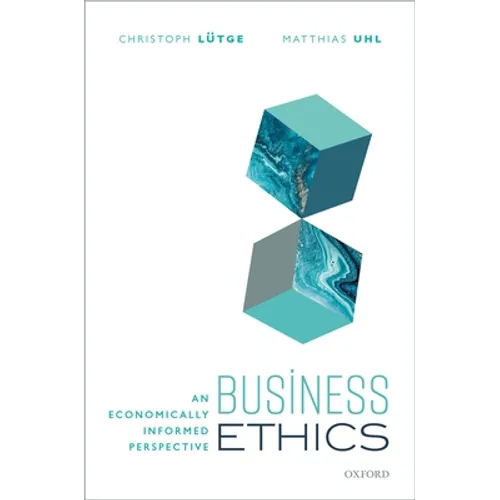 Business Ethics: An Economically Informed Perspective - Hardcover