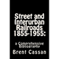 Street and Interurban Railroads 1855-1955: : a Comprehensive Bibliography - Paperback