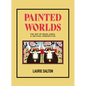 Painted Worlds: The Art of Maud Lewis, a Critical Perspective - Hardcover