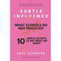 Subtle influence: What schools do not teach us?: 10 SIMPLE SECRETS TO GET WHAT WE WANT - Paperback