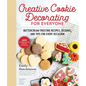Creative Cookie Decorating for Everyone: Buttercream Frosting Recipes, Designs, and Tips for Every Occasion - Hardcover