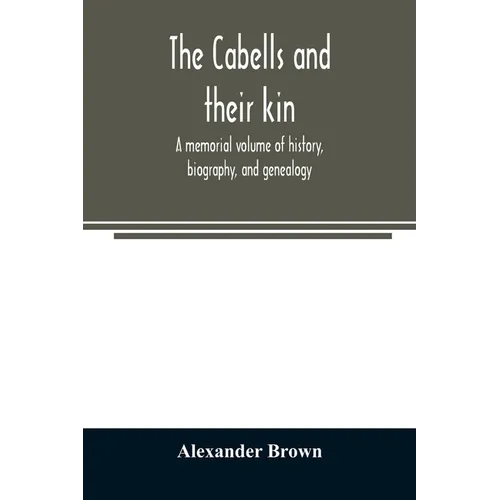 The Cabells and their kin. A memorial volume of history, biography, and genealogy - Paperback