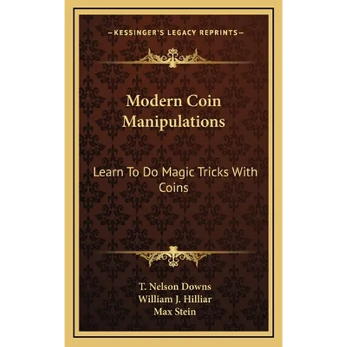 Modern Coin Manipulations: Learn to Do Magic Tricks with Coins - Hardcover