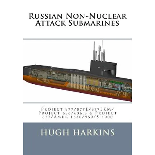 Russian Non-Nuclear Attack Submarines: Project 877/877E/877EKM/Project 636/636.3 & Project 677/Amur 1650/950/S-1000 - Paperback