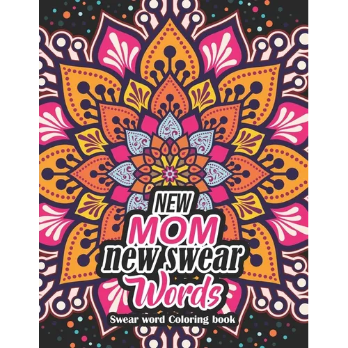 New Mom new swear Words - Swear word Coloring book: 52 Unique Design Coloring Pages With Humoros & Fun Swear Word for Moms Relaxation & Stress Release - Paperback