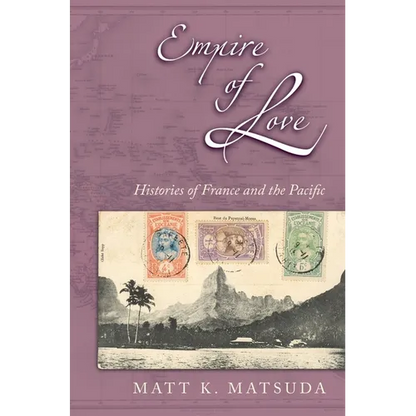 Empire of Love: Histories of France and the Pacific - Paperback