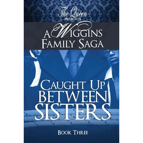 Caught Up Between Sisters: A Wiggins Family Saga - Paperback