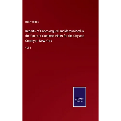 Reports of Cases argued and determined in the Court of Common Pleas for the City and County of New York: Vol. I - Hardcover