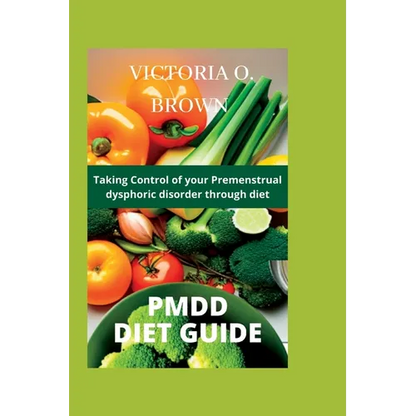 Pmdd Diet Guide: Taking control of your Premenstrual dysphoric disorder through diet - Paperback