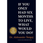 What would you do if you only had six months to live? - Paperback