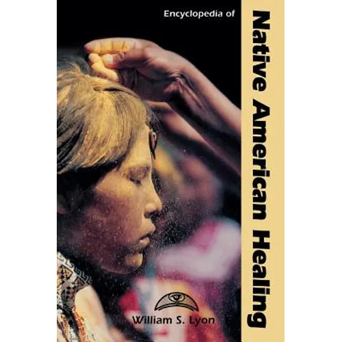 Encyclopedia of Native American Healing - Hardcover