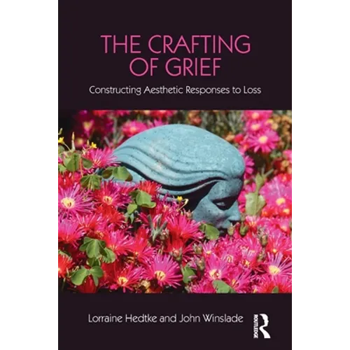 The Crafting of Grief: Constructing Aesthetic Responses to Loss - Paperback
