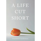 A Life Cut Short - Hardcover