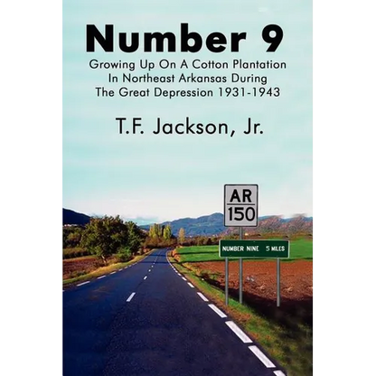 Number 9: Growing Up on a Cotton Plantation in Northeast Arkansas During the Great Depression 1931-1943 - Paperback