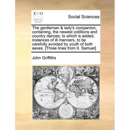The Gentleman & Lady's Companion; Containing, the Newest Cotillions and Country Dances; To Which Is Added, Instances of Ill Manners, to Be Carefully A - Paperback