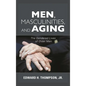 Men, Masculinities, and Aging: The Gendered Lives of Older Men - Paperback